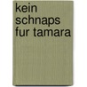 Kein Schnaps fur Tamara door Hansjörg Martin