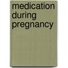 Medication during pregnancy door P.C.M. Pasker-de Jong