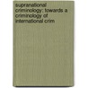 Supranational criminology: towards a criminology of international crim door R. Haveman