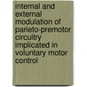 Internal and External Modulation of Parieto-Premotor Circuitry Implicated in Voluntary Motor Control door M. Beudel