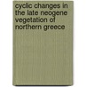Cyclic changes in the late Neogene vegetation of northern Greece door M.L. Kloosterboer-van Hoeve
