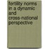Fertility norms in a dynamic and cross-national perspective