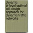 Dynamic bi-level optimal toll design approach for dynamic traffic networks