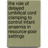 The role of delayed umbilical cord clamping to control infant anaemia in resource-poor settings door P. Van Rheenen