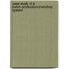 Case study of a batch-production/inventory system by E.M.M. Winands