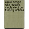 Circuit design with metallic single electron tunnel junctions door R.H. Klunder