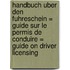 Handbuch uber den Fuhreschein = Guide sur le permis de conduire = Guide on driver licensing