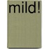 Mild!