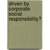 Driven by Corporate Social Responsibility? by T. Steinweg