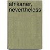 Afrikaner, nevertheless by J.R. Boersema