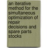 An iterative method for the simultaneous optimization of repair decisions and spare parts stocks by R.J.I. Basten