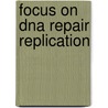 Focus On Dna Repair Replication door A.M. Gourdin