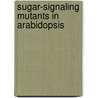 Sugar-signaling mutants in arabidopsis door J. Pego