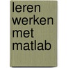 Leren werken met MATLAB by Yvette Vanberghen
