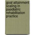 Goal Attainment Scaling in paediatric rehabilitation practice