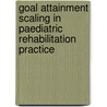 Goal Attainment Scaling in paediatric rehabilitation practice door D. Steenbeek