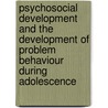 Psychosocial development and the development of problem behaviour during adolescence by M.A.J. Ezinga