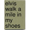 Elvis walk a mile in my shoes door Arjan Deelen