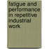 Fatigue and performance in repetitive industrial work