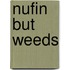Nufin but weeds