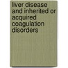 Liver disease and inherited or acquired coagulation disorders door K. Meijer