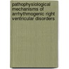 Pathophysiological mechanisms of arrhythmogenic right ventricular disorders by Mark Hoogendijk