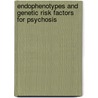 Endophenotypes and genetic risk factors for psychosis door J.R. Zinkstok