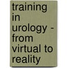 Training in Urology - from virtual to reality by B. Schout
