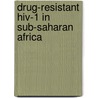 Drug-resistant Hiv-1 In Sub-saharan Africa door Raph Hamers