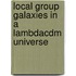 Local Group Galaxies In A Lambdacdm Universe