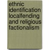 Ethnic identification localfending and religious factionalism door Maarten Bax
