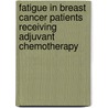 fatigue in breast cancer patients receiving adjuvant chemotherapy by N. de Jong