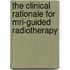 The Clinical Rationale For Mri-guided Radiotherapy