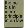 The Ne Bis In Idem Principle In Eu Law door W.B. van Bockel