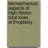 Biomechanical Aspects of High-Flexion Total Knee Arthroplasty door J.G. Zelle