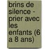 Brins de silence - prier avec les enfants (6 a 8 ans)