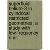 Superfluid Helium-3 In Cylindrical Restricted Geometries; A Study With Low-frequency Nmr. by O. Benningshof