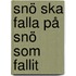 Snö ska falla på snö som fallit