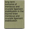 Long term outcome of meniscus and cruciate ligament stabilization in the injured knee meniscus and cruciate ligament stabilization by F. Steenbrugge