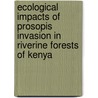 Ecological impacts of prosopis invasion in Riverine forests of Kenya by Gabriel Mukuria Muturi