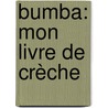 Bumba: Mon livre de crèche by Hans Bourlon