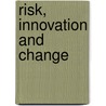 Risk, innovation and change door M.T. van Staveren
