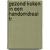 Gezond Koken In Een Handomdraai Fr