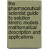 The Pharmaceutical Scientist Guide to Solution Kinetic Models : Mathematical Description and Applications