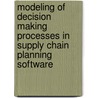 Modeling of decision making processes in supply chain planning software by A.J. Zoryk-Schalla
