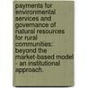 Payments for Environmental Services and governance of natural resources for rural communities: beyond the market-based model - an institutional approach. door Gert Themba Van Hecken