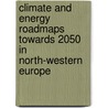 Climate and energy roadmaps towards 2050 in North-Western Europe door Robert Koelemeijer