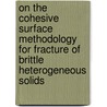 On the cohesive surface methodology for fracture of brittle heterogeneous solids door M.G.A. Tijssens