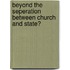 Beyond the Seperation between Church and State?