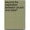 Beyond the Seperation between Church and State? door W.B.H.J. van de Donk
